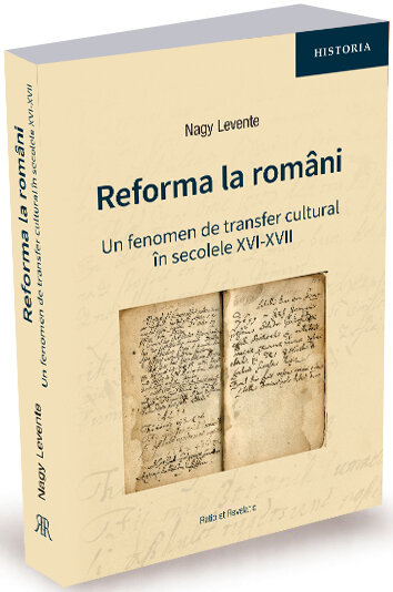 rsz_1mock-up-reforma-2.jpg Reforma la români. Un fenomen de transfer cultural în secolele XVI-XVII