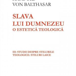 Slava lui Dumnezeu. O estetică teologică (vol. III): Studii despre stilurile teologice: stiluri laice