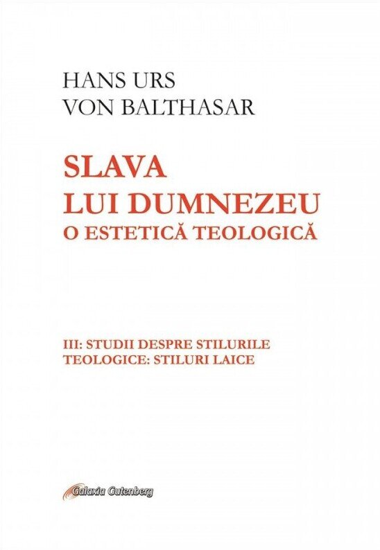 Slava lui Dumnezeu. O estetică teologică (vol. III): Studii despre stilurile teologice: stiluri laice