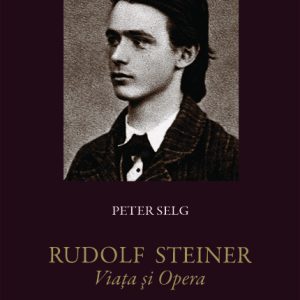 Rudolf Steiner - Viata si opera (vol. 1): 1861-1890