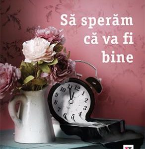 Să sperăm că va fi bine