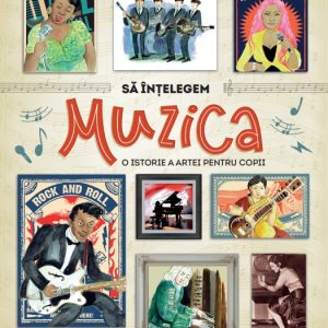 Sa intelegem muzica. O istorie a artei pentru copii