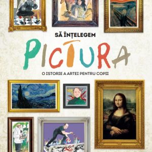 Sa intelegem pictura. O istorie a artei pentru copii