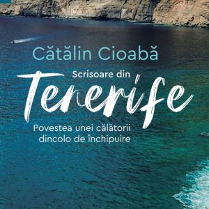 Scrisoare din Tenerife. Povestea unei călătorii dincolo de închipuire