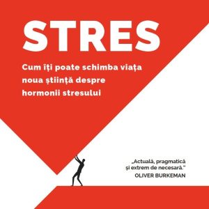 Stres. Cum iti poate schimba viata noua stiinta despre hormonii stresului