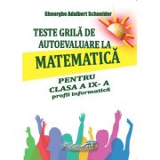 teste-grila-de-autoevaluare-la-matematica-pentru-clasa-a-9-a-profil-informatica.jpg Teste grila de autoevaluare la matematica pentru clasa a 9-a profil Informatica - Gheorghe-Adalbert Schneider