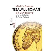 tezaurul-roman-de-la-moscova-mihail-gr-romascanu.jpg Tezaurul roman de la Moscova - Mihail Gr. Romascanu