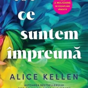 tot-ce-suntem-impreuna-alice-kellen-.jpg Tot ce suntem impreuna