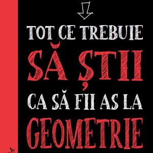 Tot ce trebuie sa stii ca sa fii as la geometrie. Ghid de studiu complet pentru gimnaziu