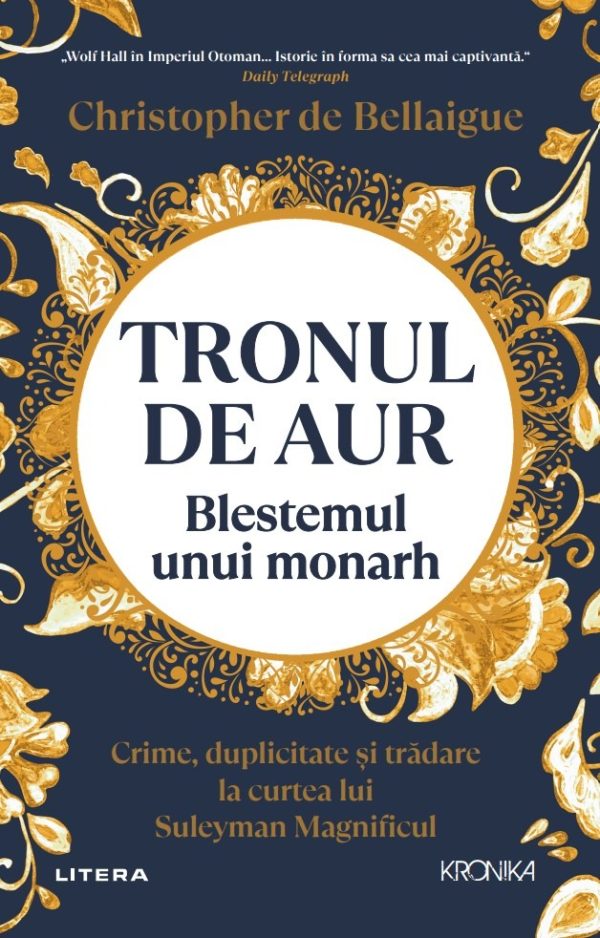 tronul_de_aur_blestemul_unui_monarh_1.jpg Tronul de aur. Blestemul unui monarh. Crime, duplicitate si tradare la curtea lui Suleyman Magnificul