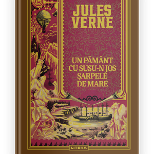 un_pamant_cu_susul_in_jos.png Volumul 32. Jules Verne. Un Pamant cu susu-n jos. Sarpele de mare