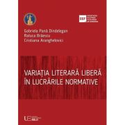 variatia-literara-libera-in-lucrarile-normative.jpg Variatia literara libera in lucrarile normative - Gabriela Pana Dindelegan, Raluca Braescu, Cristiana Aranghelovici