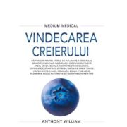 vindecarea-creierului-medium-medical-anthony-william.jpg Vindecarea creierului. Medium Medical - Anthony William