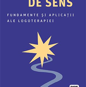 Voința de sens. Fundamente și aplicații ale logoterapiei