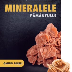 Ghips (trandafir de desert). Volumul 22. Mineralele Pamantului