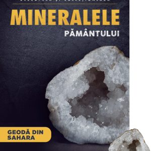 vol-25_minerale.jpg Geoda din Sahara. Volumul 25. Mineralele Pamantului