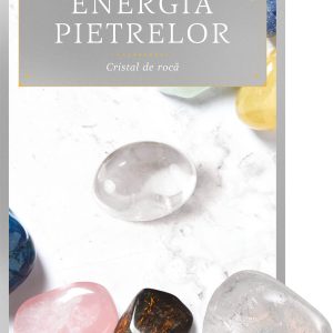 Cristal de roca. Volumul 14. Energia pietrelor